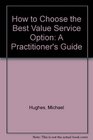 How to Choose the Best Value Service Option A Practitioner's Guide