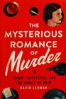 The Mysterious Romance of Murder Crime Detection and the Spirit of Noir