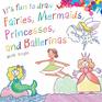 It's Fun to Draw Fairies Mermaids Princesses and Ballerinas