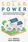 Solar Power for Beginners How to Design and Install the Best Solar Power System for Your Home