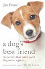 A DOG'S BEST FRIEND THE SECRETS THAT MAKE GOOD DOG OWNERS GREAT
