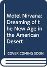 Motel Nirvana Dreaming of the New Age in the American Desert