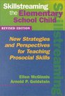 Skillstreaming the Elementary School Child New Strategies and Perspectives for Teaching Prosocial Skills