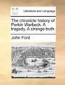 The chronicle history of Perkin Warbeck A tragedy A strange truth