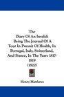 The Diary Of An Invalid Being The Journal Of A Tour In Pursuit Of Health In Portugal Italy Switzerland And France In The Years 18171819