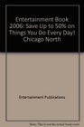 Entertainment Book 2006 Save Up to 50 on Things You Do Every Day Chicago North