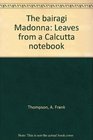 Bairagi Madonna Leaves From A Calcuta Notebook