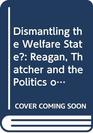 Dismantling the Welfare State  Reagan Thatcher and the Politics of Retrenchment