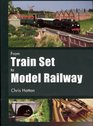 FROM TRAIN SET TO MODEL RAILWAY
