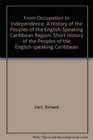 From Occupation to Independence A Short History of the Peoples of the EnglishSpeaking Caribbean Region