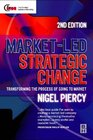 MarketLed Strategic Change Transforming the Process of Going to Market