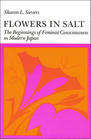 Flowers in Salt The Beginnings of Feminist Consciousness in Modern Japan