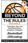 Beyond the Rules  Basketball Officiating  Volume 2 More Techniques Tips and Best Practices for Scholastic / Collegiate Basketball Officials