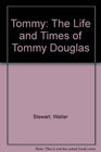 Tommy The Life and Times of Tommy Douglas