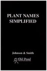 Plant Names Simplified: Their Pronunciation Derivation and Meaning