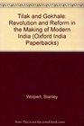 Tilak and Gokhale Revolution and Reform in the Making of Modern India