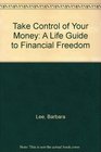 Take Control of Your Money A Life Guide to Financial Freedom