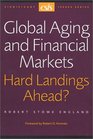 Global Aging and Financial Markets Hard Landings Ahead