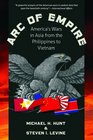 Arc of Empire America's Wars in Asia from the Philippines to Vietnam