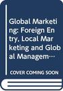 Global Marketing Foreign Entry Local Marketing  Global Management