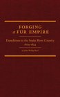 Forging a Fur Empire Expeditions in the Snake River Country 18091824