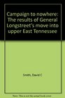 Campaign to nowhere The results of General Longstreet's move into upper East Tennessee