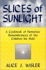 Slices Of Sunlight A Cookbook of Memories  Remembrances of The Children We Held
