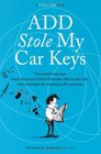 ADD Stole My Car Keys: The Surprising Ways Adult Attention Deficit Disorder Affects Your Life... and Strategies for Creating a Life You Love