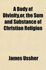 A Body of Divinityor the Sum and Substance of Christian Religion