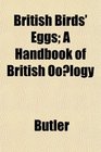 British Birds' Eggs A Handbook of British Oology
