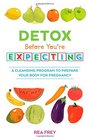 Detox Before You're Expecting A Cleansing Program to Prepare Your Body for Pregnancy