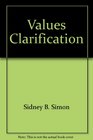 Values Clarification A Handbook of Practical Strategies for Teachers and Students