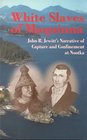 White Slaves of Maquinna John R Jewitt's Narrative of Capture and Confinement at Nootka