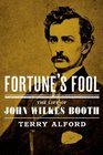 Fortune's Fool The Biography of John Wilkes Booth