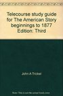 Telecourse study guide for The American Story beginnings to 1877