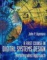 A First Course in Digital Systems Design An Integrated Approach
