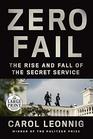 Zero Fail The Rise and Fall of the Secret Service