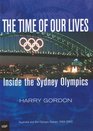 The Time of Our Lives Inside the Sydney Olympics Australia and the Olympic Games 19942002