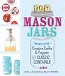 DIY Mason Jars From Centerpieces to Candles 35 Creative Crafts and Projects for the Classic Container