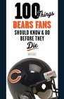 100 Things Bears Fans Should Know  Do Before They Die
