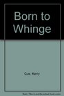 Born to Whinge