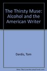 The Thirsty Muse Alcohol and the American Writer