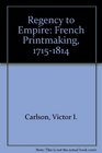 Regency to Empire French Printmaking 17151814