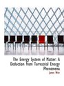The Energy System of Matter A Deduction from Terrestrial Energy Phenomena