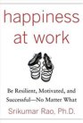 Happiness at Work Be Resilient Motivated and SuccessfulNo Matter What