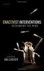 Enactivist Interventions Rethinking the Mind