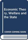 Economic Theory Welfare and the State