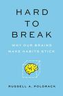 Hard to Break Why Our Brains Make Habits Stick