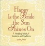 Happy is the Bride the Sun Shines On