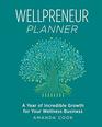 Wellpreneur Planner A Year of Incredible Growth for Your Wellness Business